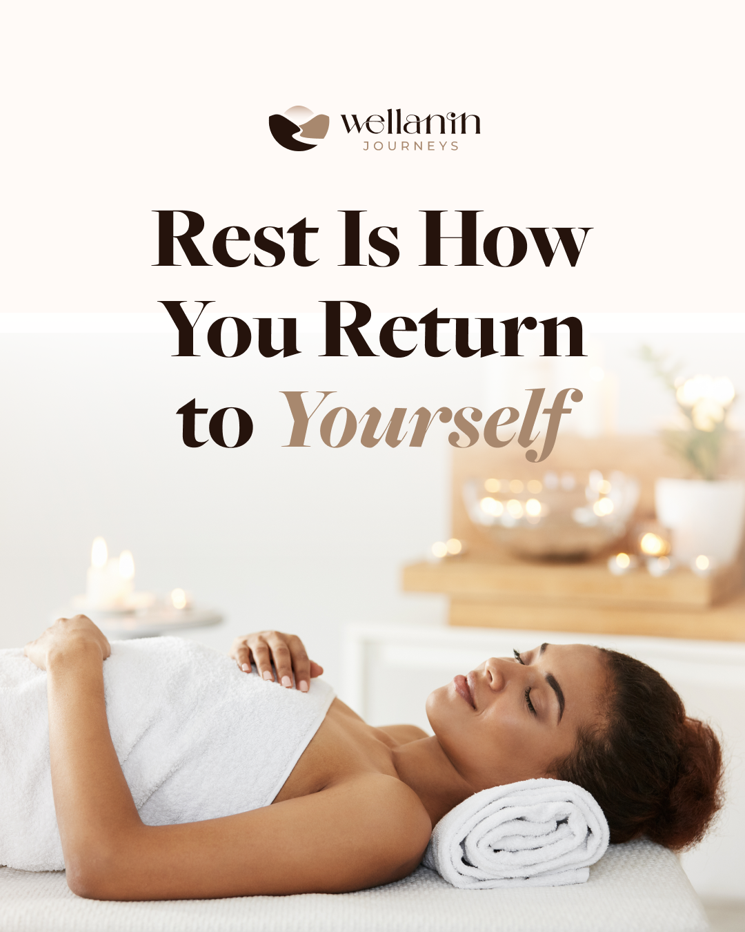 Rest Is How You Return to Yourself, Wellanin Journeys campaign artwork.